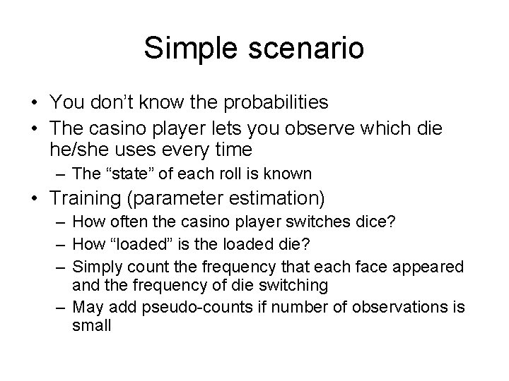 Simple scenario • You don’t know the probabilities • The casino player lets you
