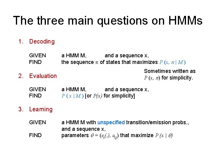 The three main questions on HMMs 1. Decoding GIVEN FIND 2. Evaluation GIVEN FIND