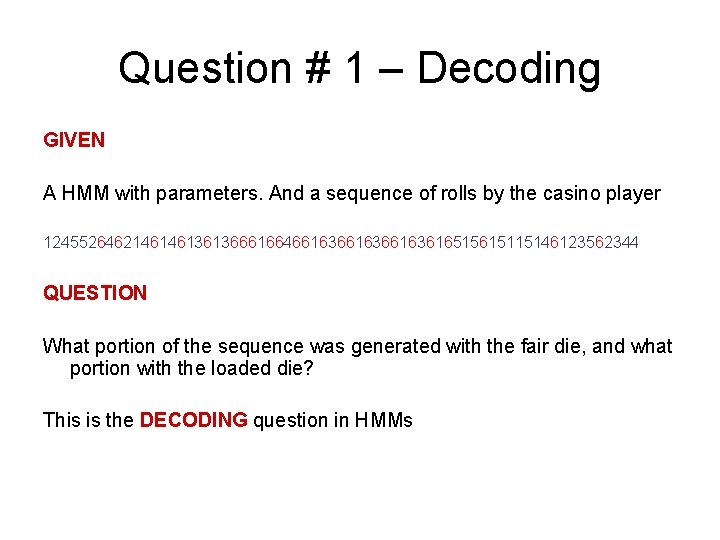 Question # 1 – Decoding GIVEN A HMM with parameters. And a sequence of
