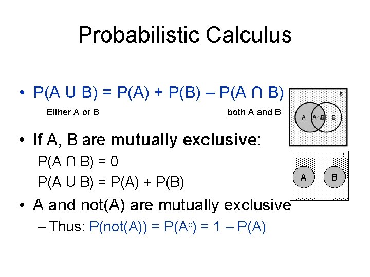 Probabilistic Calculus • P(A U B) = P(A) + P(B) – P(A ∩ B)