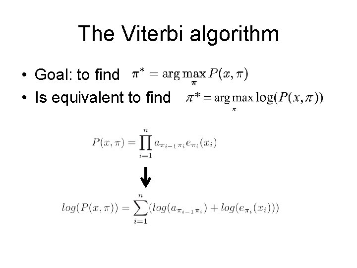 The Viterbi algorithm • Goal: to find • Is equivalent to find 
