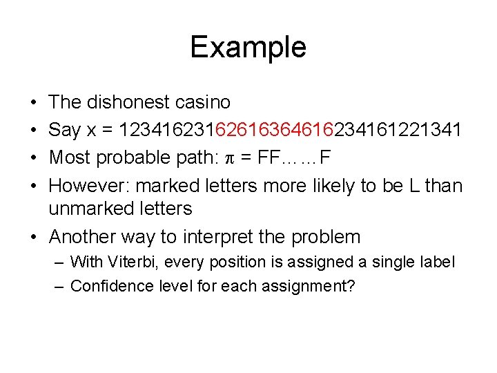 Example • • The dishonest casino Say x = 12341623162616364616234161221341 Most probable path: =