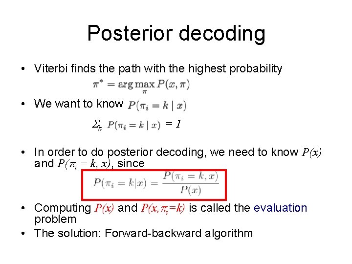 Posterior decoding • Viterbi finds the path with the highest probability • We want