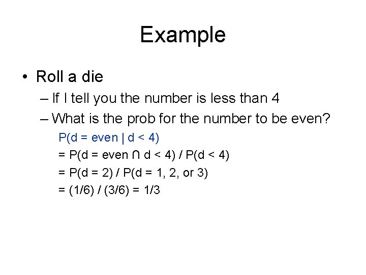 Example • Roll a die – If I tell you the number is less