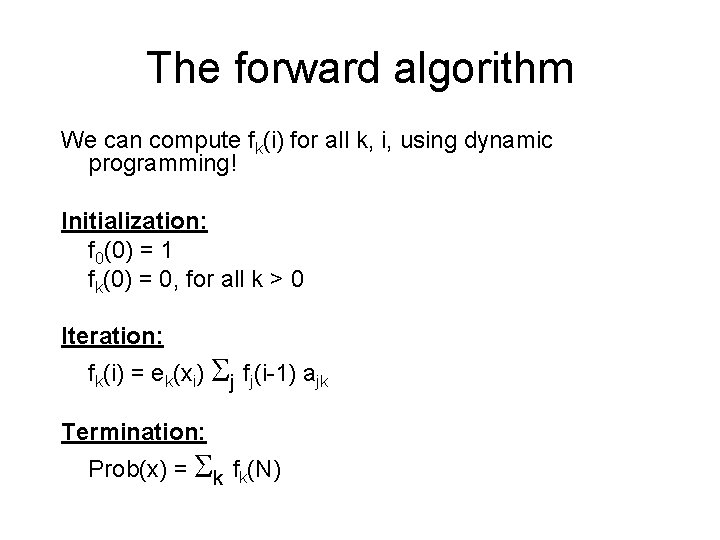 The forward algorithm We can compute fk(i) for all k, i, using dynamic programming!