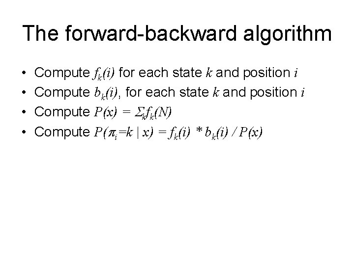 The forward-backward algorithm • • Compute fk(i) for each state k and position i