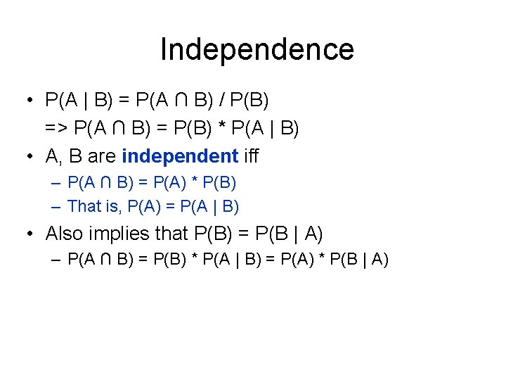 Independence • P(A | B) = P(A ∩ B) / P(B) => P(A ∩