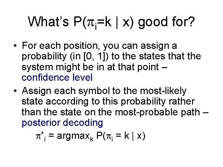 What’s P( i=k | x) good for? • For each position, you can assign