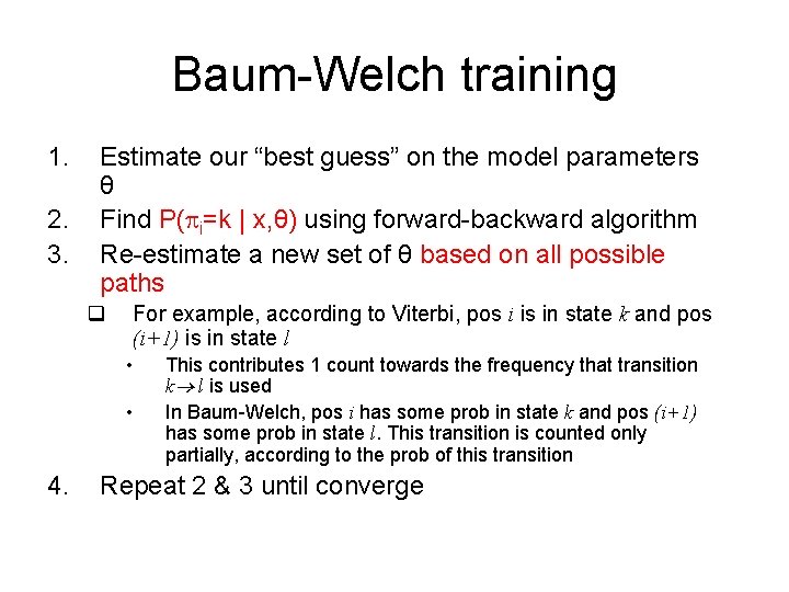 Baum-Welch training 1. 2. 3. Estimate our “best guess” on the model parameters θ