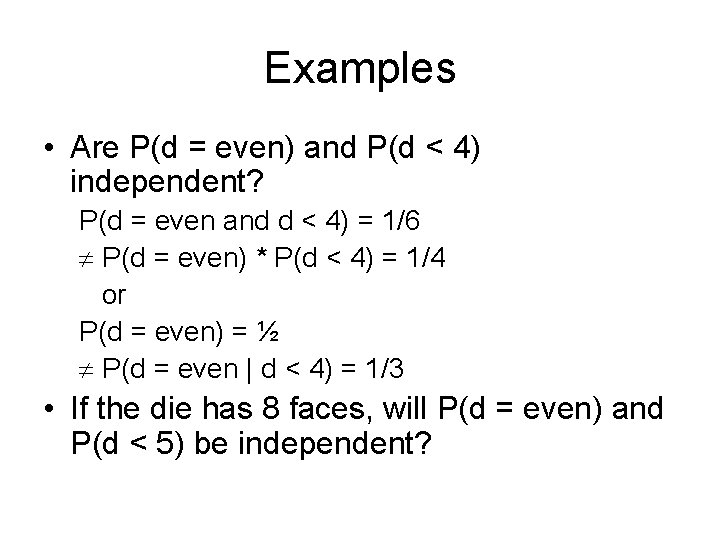 Examples • Are P(d = even) and P(d < 4) independent? P(d = even