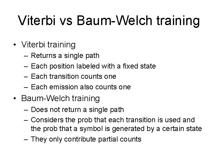 Viterbi vs Baum-Welch training • Viterbi training – – Returns a single path Each