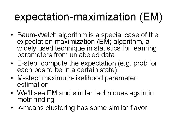 expectation-maximization (EM) • Baum-Welch algorithm is a special case of the expectation-maximization (EM) algorithm,