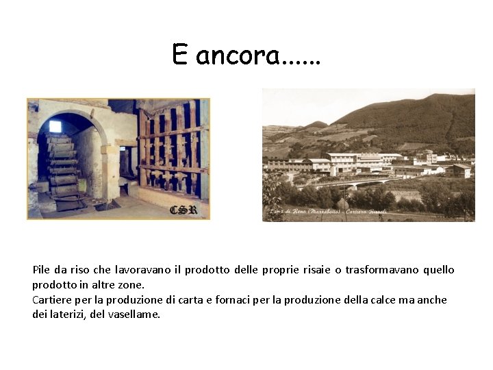 E ancora. . . Pile da riso che lavoravano il prodotto delle proprie risaie