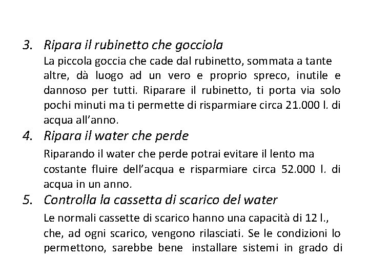 3. Ripara il rubinetto che gocciola La piccola goccia che cade dal rubinetto, sommata