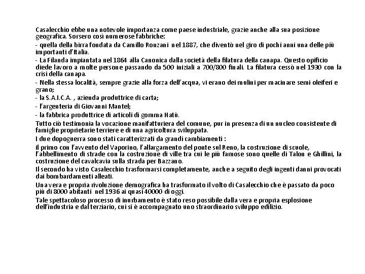 Casalecchio ebbe una notevole importanza come paese industriale, grazie anche alla sua posizione geografica.