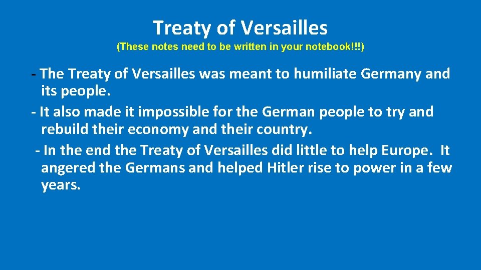 Treaty of Versailles (These notes need to be written in your notebook!!!) - The