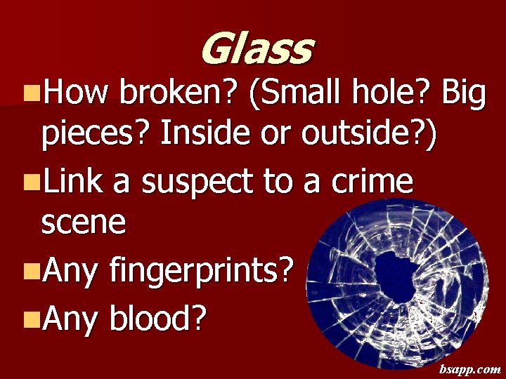 n. How Glass broken? (Small hole? Big pieces? Inside or outside? ) n. Link