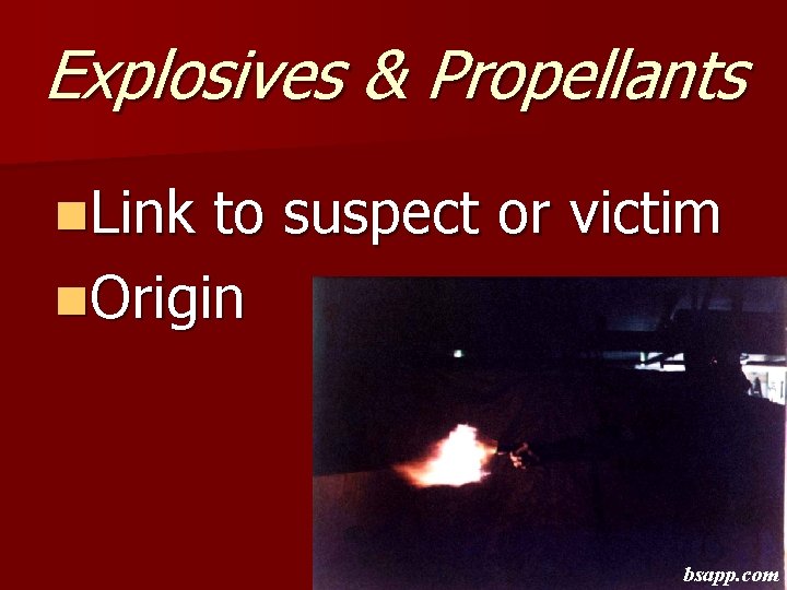 Explosives & Propellants n. Link to suspect or victim n. Origin bsapp. com 