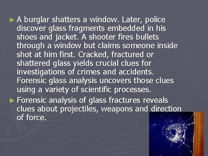 ►A burglar shatters a window. Later, police discover glass fragments embedded in his shoes