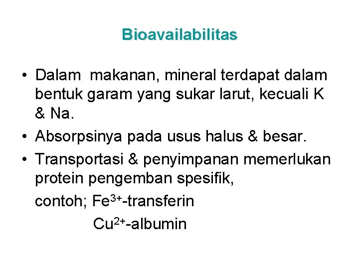 Bioavailabilitas • Dalam makanan, mineral terdapat dalam bentuk garam yang sukar larut, kecuali K