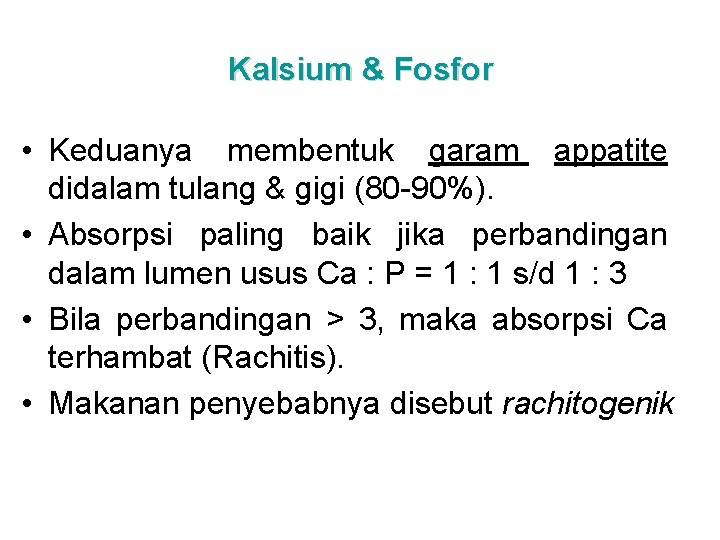 Kalsium & Fosfor • Keduanya membentuk garam appatite didalam tulang & gigi (80 -90%).