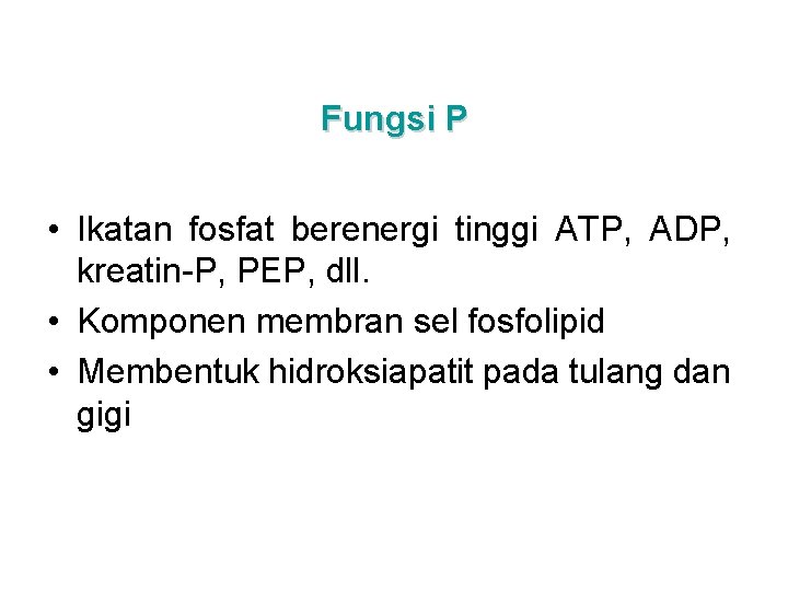 Fungsi P • Ikatan fosfat berenergi tinggi ATP, ADP, kreatin-P, PEP, dll. • Komponen