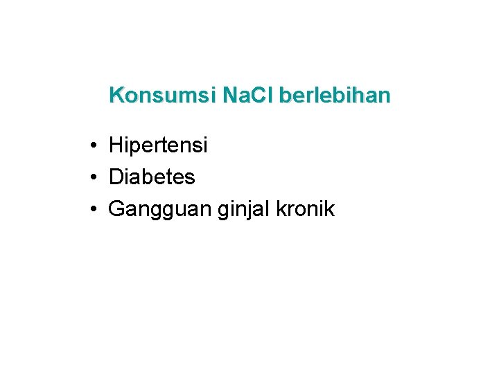 Konsumsi Na. Cl berlebihan • Hipertensi • Diabetes • Gangguan ginjal kronik 