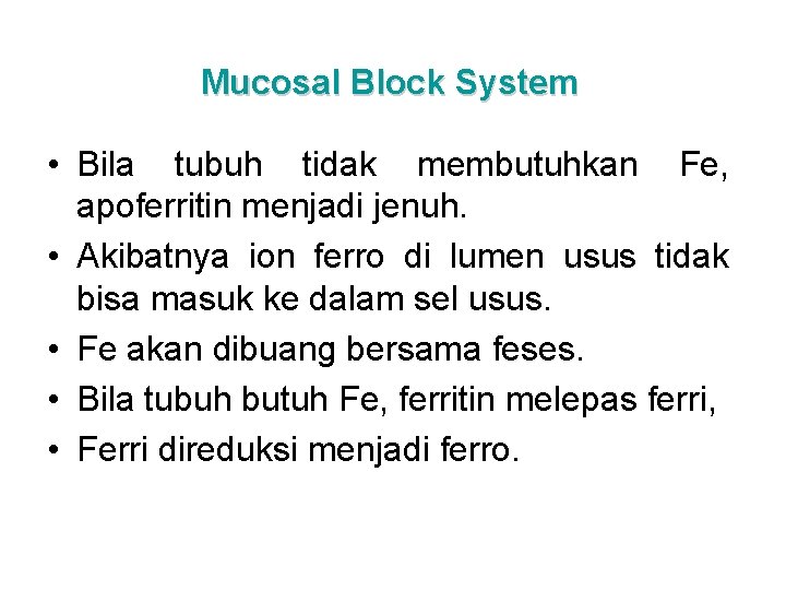 Mucosal Block System • Bila tubuh tidak membutuhkan Fe, apoferritin menjadi jenuh. • Akibatnya