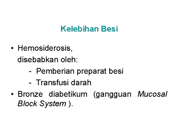 Kelebihan Besi • Hemosiderosis, disebabkan oleh: - Pemberian preparat besi - Transfusi darah •