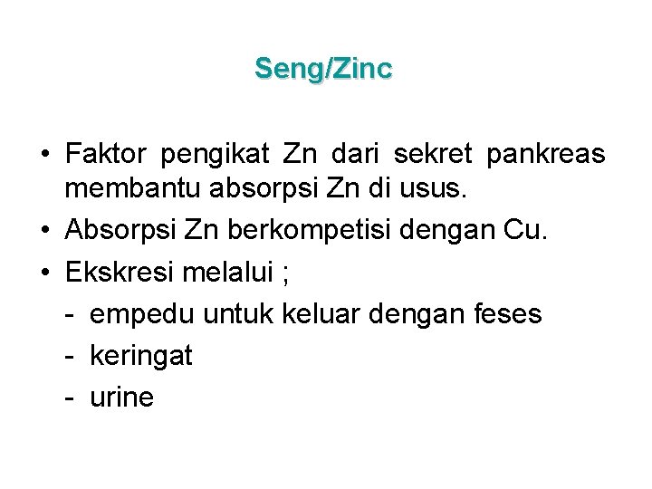 Seng/Zinc • Faktor pengikat Zn dari sekret pankreas membantu absorpsi Zn di usus. •