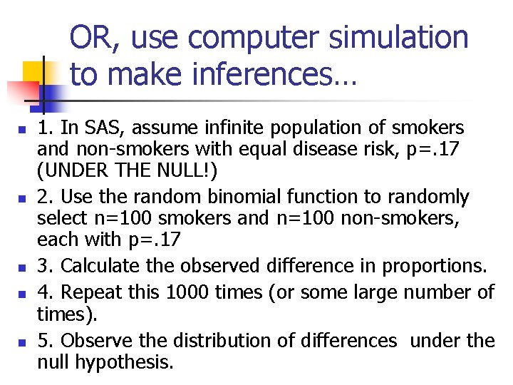 OR, use computer simulation to make inferences… n n n 1. In SAS, assume