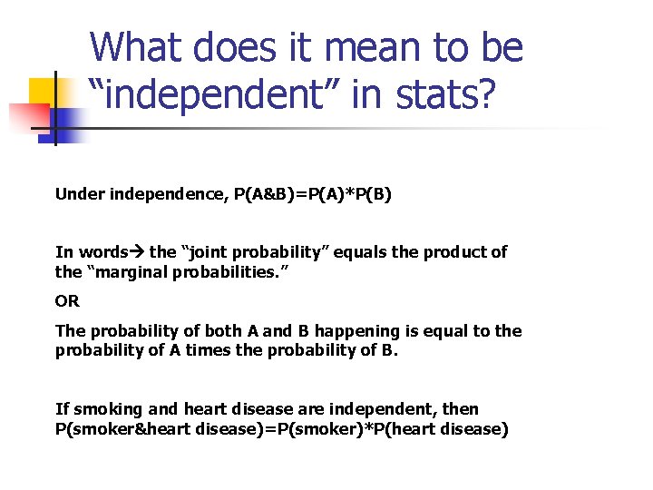 What does it mean to be “independent” in stats? Under independence, P(A&B)=P(A)*P(B) In words
