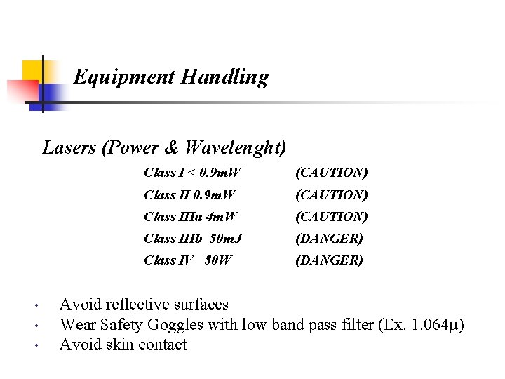 Equipment Handling Lasers (Power & Wavelenght) • • • Class I < 0. 9