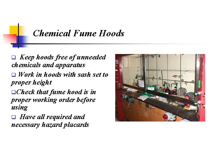 Chemical Fume Hoods q Keep hoods free of unneeded chemicals and apparatus q Work