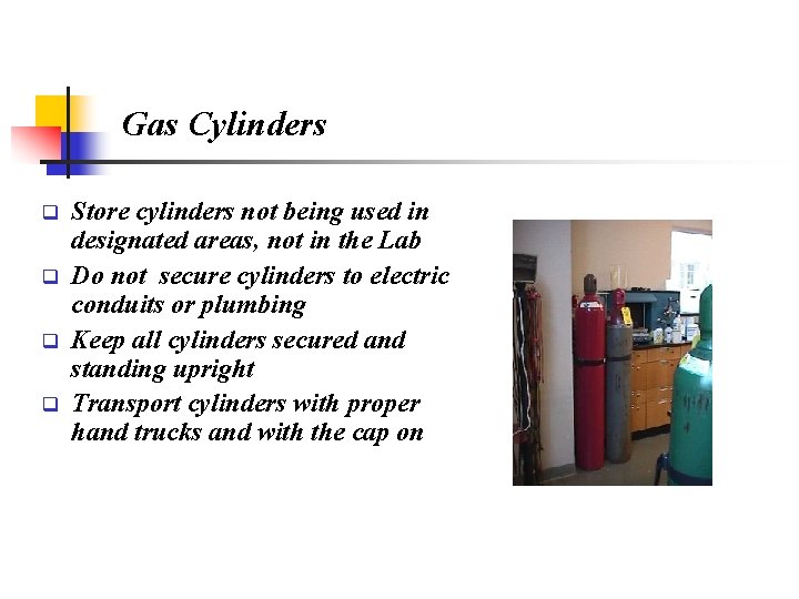 Gas Cylinders q q Store cylinders not being used in designated areas, not in