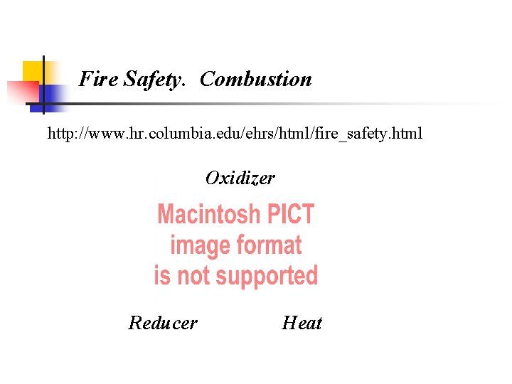 Fire Safety. Combustion http: //www. hr. columbia. edu/ehrs/html/fire_safety. html Oxidizer Reducer Heat 