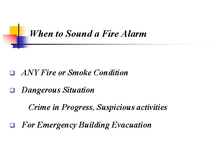 When to Sound a Fire Alarm q ANY Fire or Smoke Condition q Dangerous