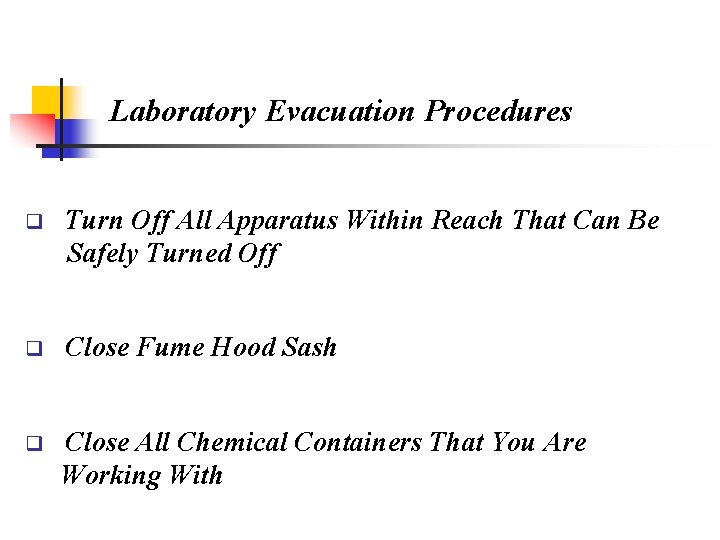 Laboratory Evacuation Procedures q Turn Off All Apparatus Within Reach That Can Be Safely