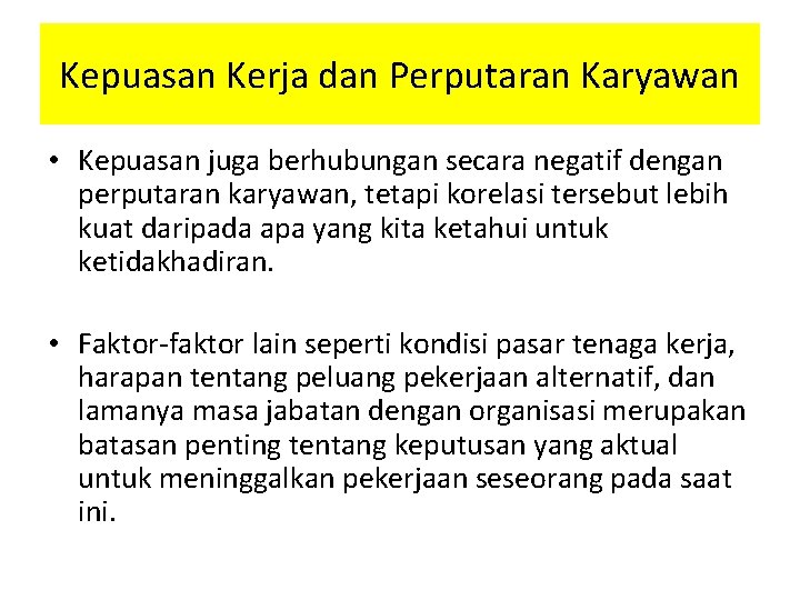 Kepuasan Kerja dan Perputaran Karyawan • Kepuasan juga berhubungan secara negatif dengan perputaran karyawan,