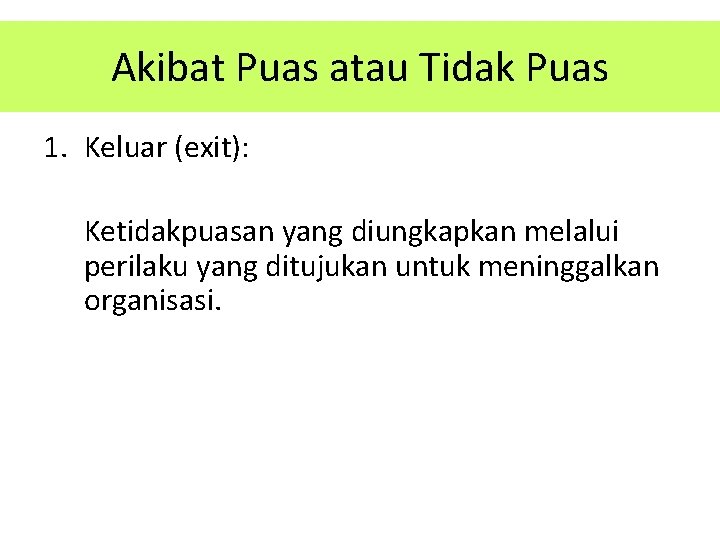 Akibat Puas atau Tidak Puas 1. Keluar (exit): Ketidakpuasan yang diungkapkan melalui perilaku yang