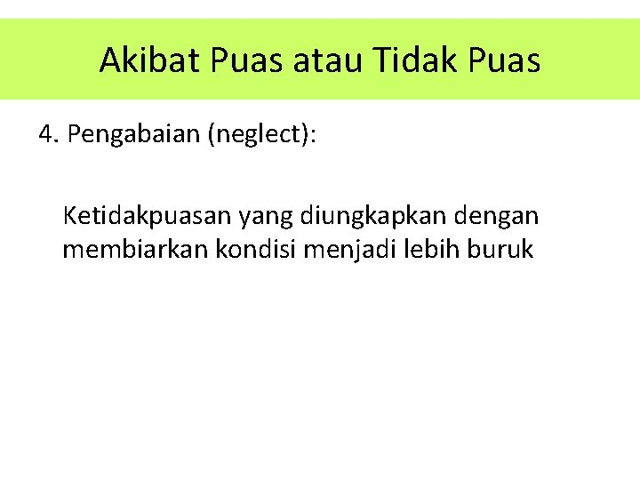 Akibat Puas atau Tidak Puas 4. Pengabaian (neglect): Ketidakpuasan yang diungkapkan dengan membiarkan kondisi