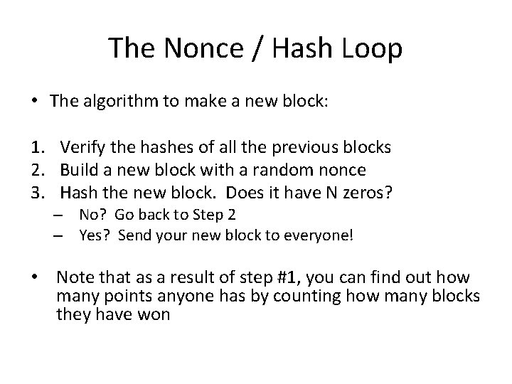 The Nonce / Hash Loop • The algorithm to make a new block: 1.