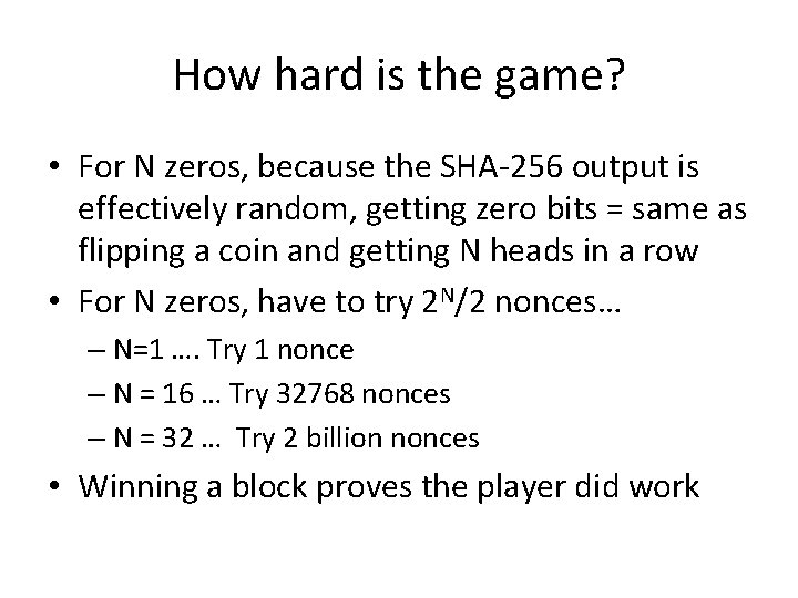 How hard is the game? • For N zeros, because the SHA-256 output is