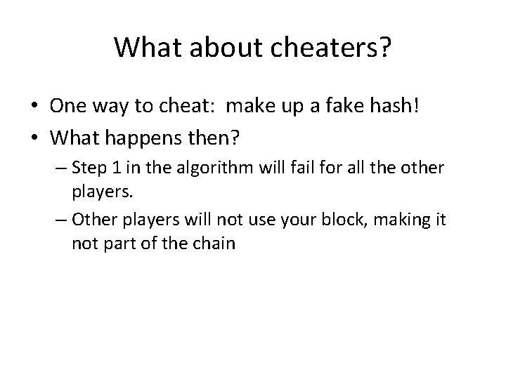 What about cheaters? • One way to cheat: make up a fake hash! •