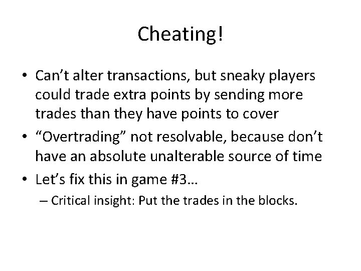 Cheating! • Can’t alter transactions, but sneaky players could trade extra points by sending