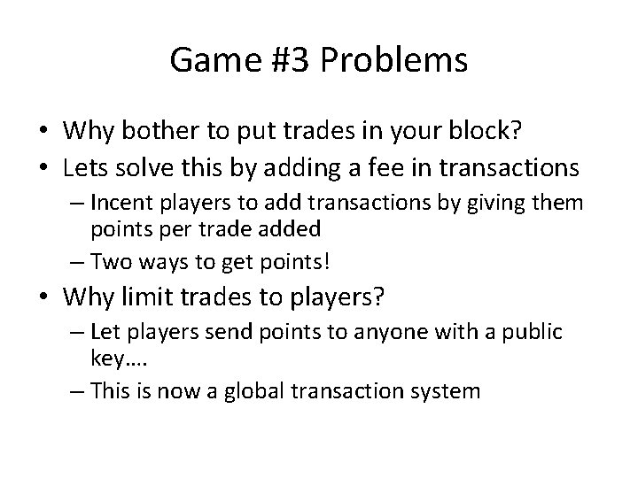 Game #3 Problems • Why bother to put trades in your block? • Lets