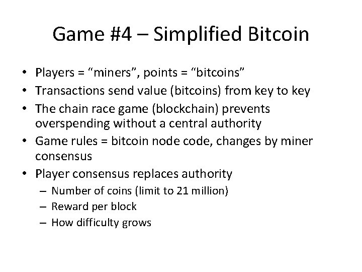 Game #4 – Simplified Bitcoin • Players = “miners”, points = “bitcoins” • Transactions