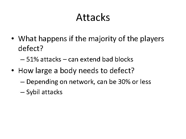 Attacks • What happens if the majority of the players defect? – 51% attacks