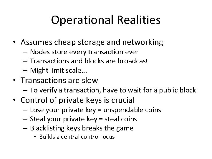 Operational Realities • Assumes cheap storage and networking – Nodes store every transaction ever