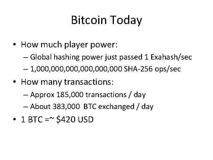 Bitcoin Today • How much player power: – Global hashing power just passed 1